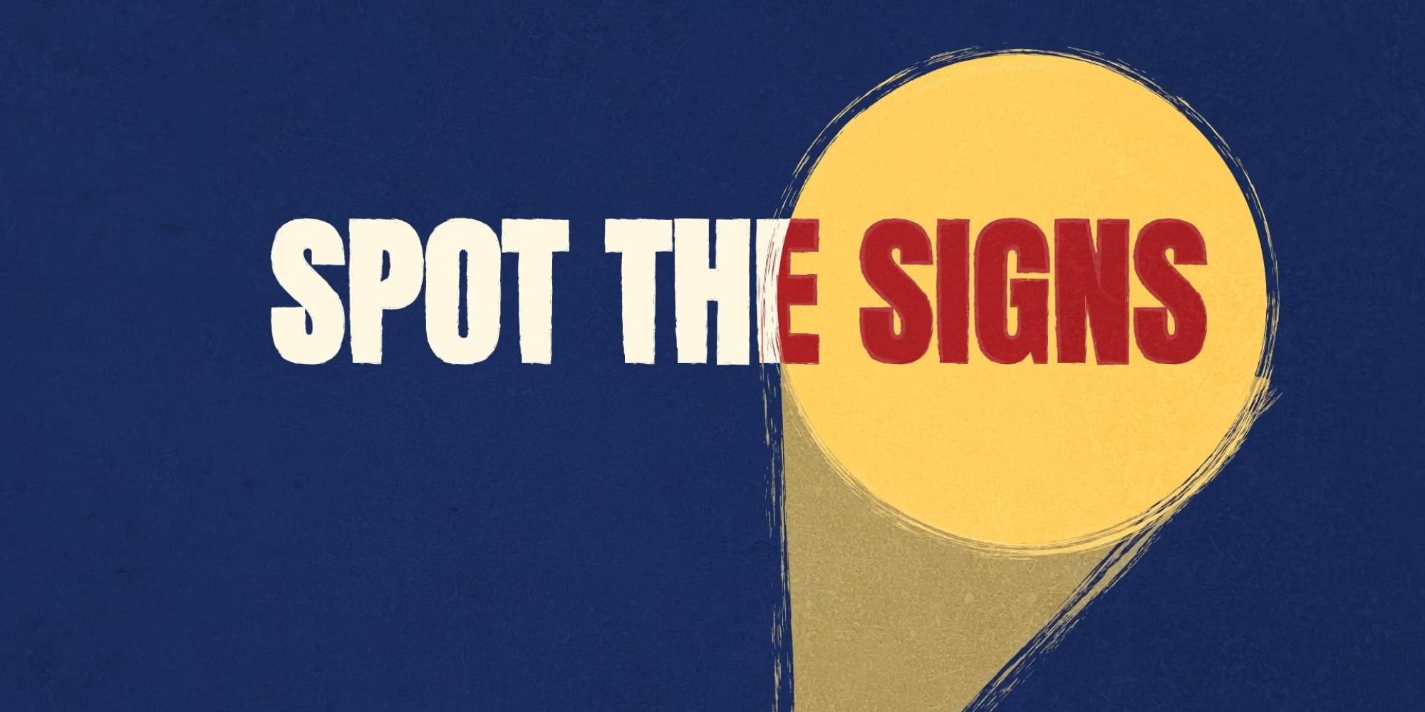 Spot the Signs